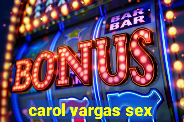 carol vargas sex